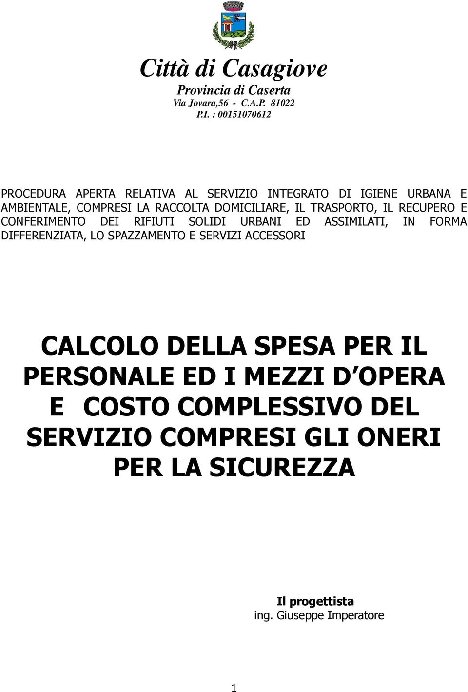 IL TRASPORTO, IL RECUPERO E CONFERIMENTO DEI RIFIUTI SOLIDI URBANI ED ASSIMILATI, IN FORMA DIFFERENZIATA, LO SPAZZAMENTO E