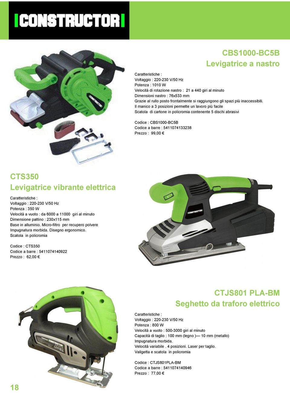 Levigatrice a nastro CTS350 Levigatrice vibrante elettrica Potenza : 350 W Velocità a vuoto : da 6000 a 11000 giri al minuto Dimensione pattino : 230x115 mm Base in alluminio.