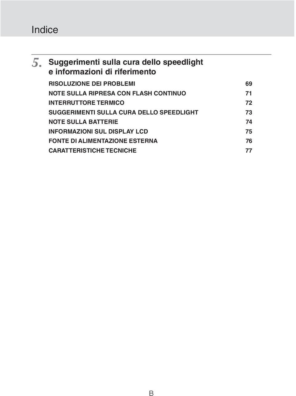 DEI PROBLEMI 69 NOTE SULLA RIPRESA CON FLASH CONTINUO 71 INTERRUTTORE TERMICO 72