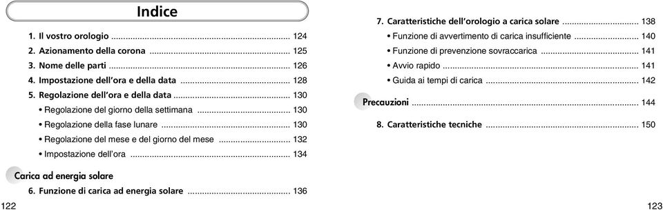 .. 132 Impostazione dell ora... 134 Carica ad energia solare 6. Funzione di carica ad energia solare... 136 122 7. Caratteristiche dell orologio a carica solare.