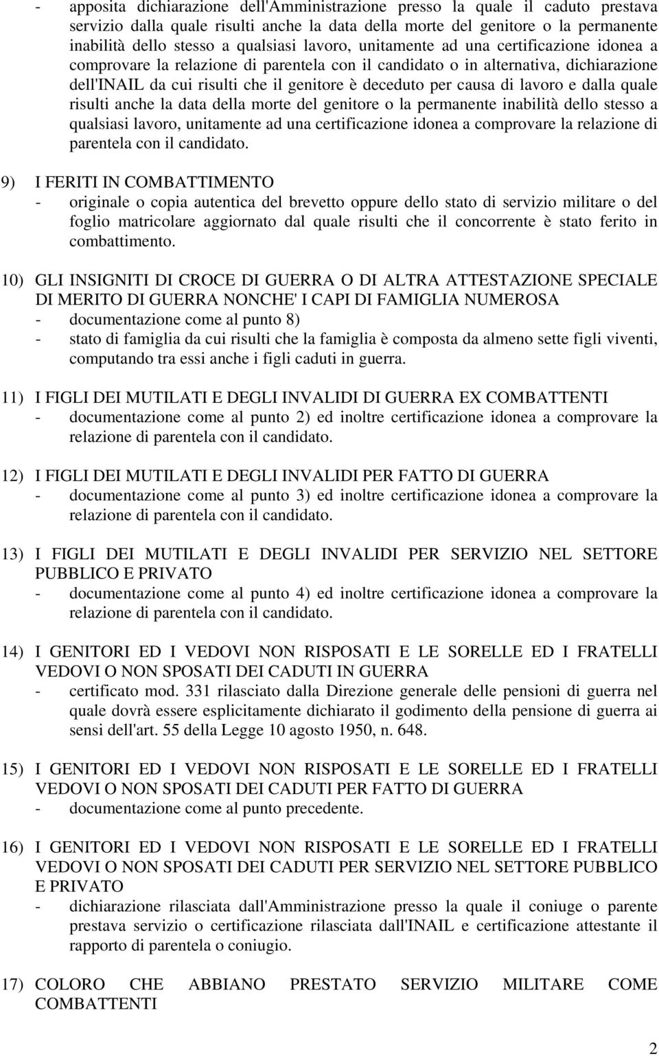 di lavoro e dalla quale risulti anche la data della morte del genitore o la permanente inabilità dello stesso a qualsiasi lavoro, unitamente ad una certificazione idonea a comprovare la relazione di