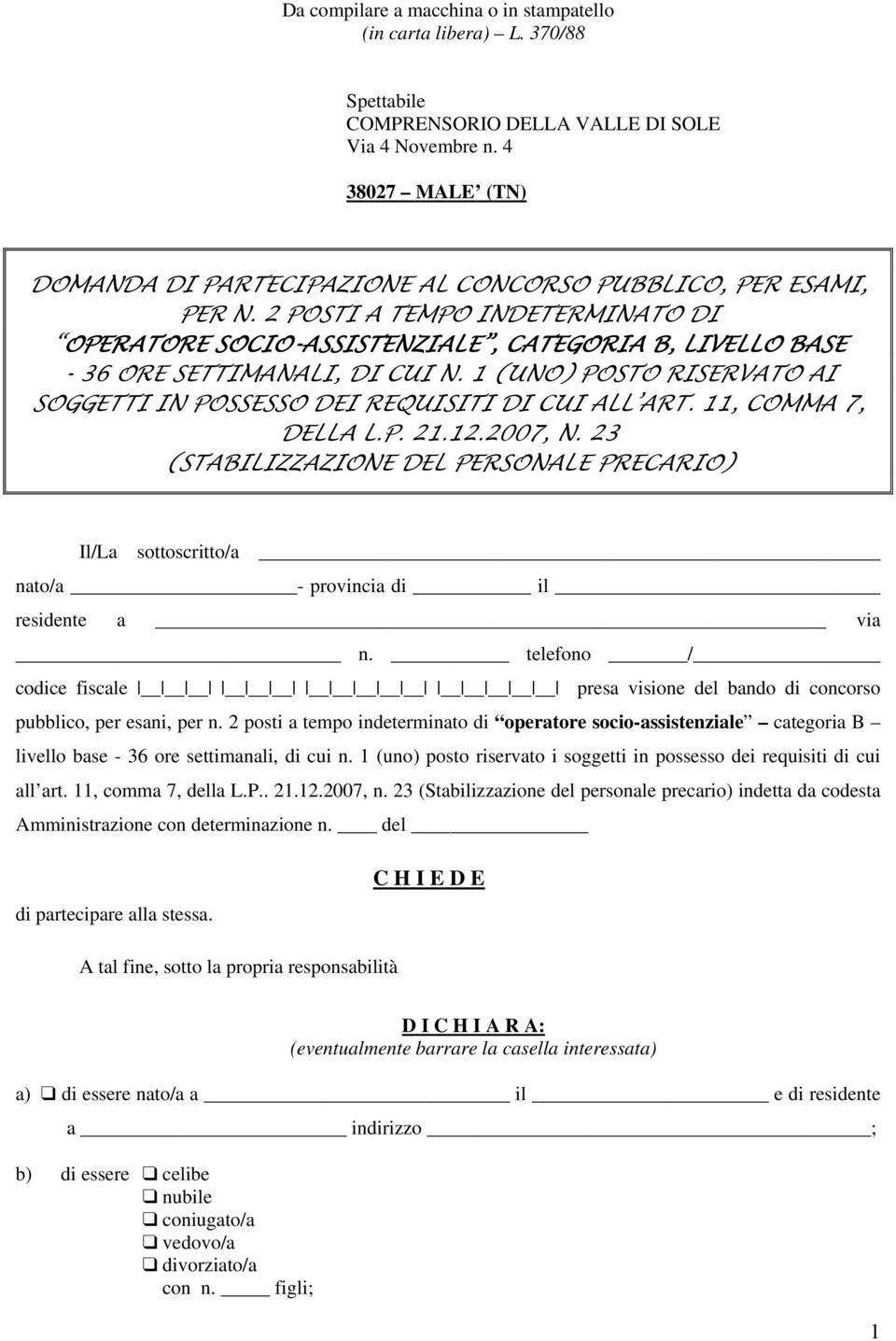 2 POSTI A TEMPO INDETERMINATO DI OPERATORE SOCIO-ASSISTENZIALE, CATEGORIA B, LIVELLO BASE - 36 ORE SETTIMANALI, DI CUI N. 1 (UNO) POSTO RISERVATO AI SOGGETTI IN POSSESSO DEI REQUISITI DI CUI ALL ART.