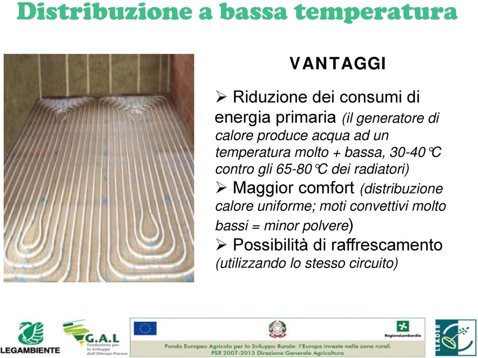 65-80 C dei radiatori) Maggior comfort (distribuzione calore uniforme; moti convettivi