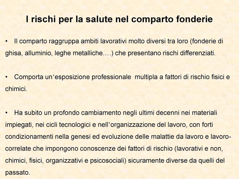 Ha subito un profondo cambiamento negli ultimi decenni nei materiali impiegati, nei cicli tecnologici e nell organizzazione del lavoro, con forti condizionamenti nella