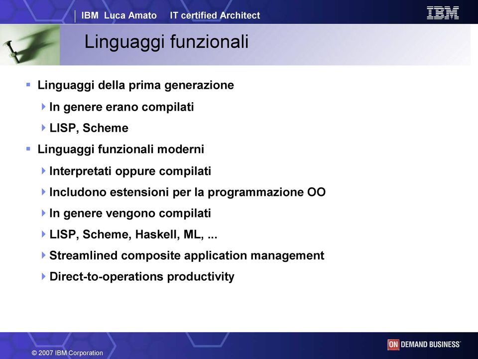 estensioni per la programmazione OO In genere vengono compilati LISP, Scheme,