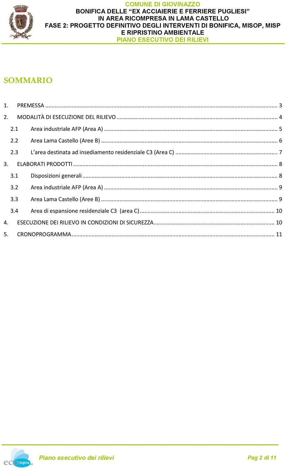 1 Disposizioni generali... 8 3.2 Area industriale AFP (Area A)... 9 3.3 Area Lama Castello (Aree B)... 9 3.4 Area di espansione residenziale C3 (area C).