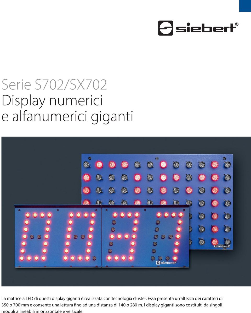 Essa presenta un altezza dei caratteri di 350 o 700 mm e consente una lettura fino ad