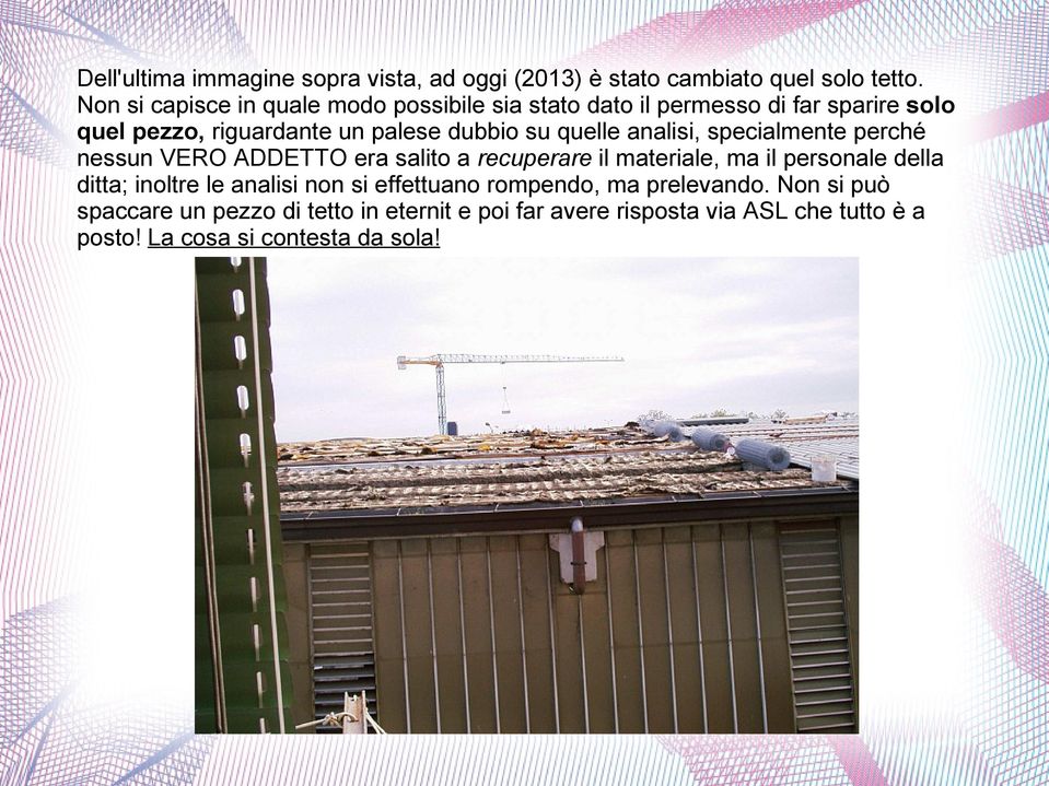 quelle analisi, specialmente perché nessun VERO ADDETTO era salito a recuperare il materiale, ma il personale della ditta; inoltre