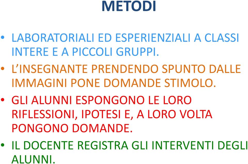 L INSEGNANTE PRENDENDO SPUNTO DALLE IMMAGINI PONE DOMANDE STIMOLO.