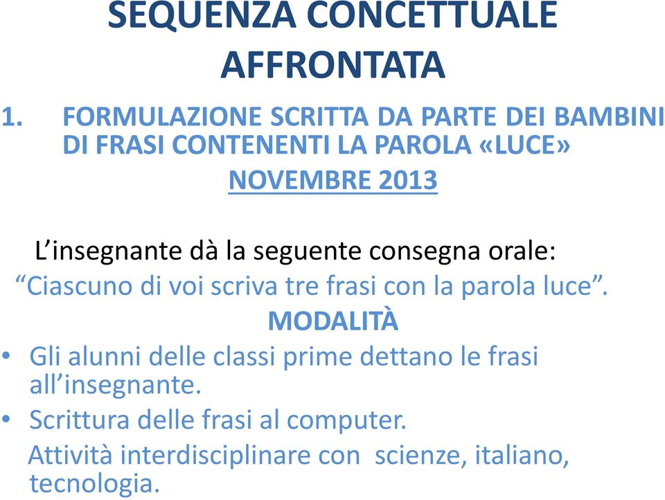 insegnante dà la seguente consegna orale: Ciascuno di voi scriva tre frasi con la parola luce.