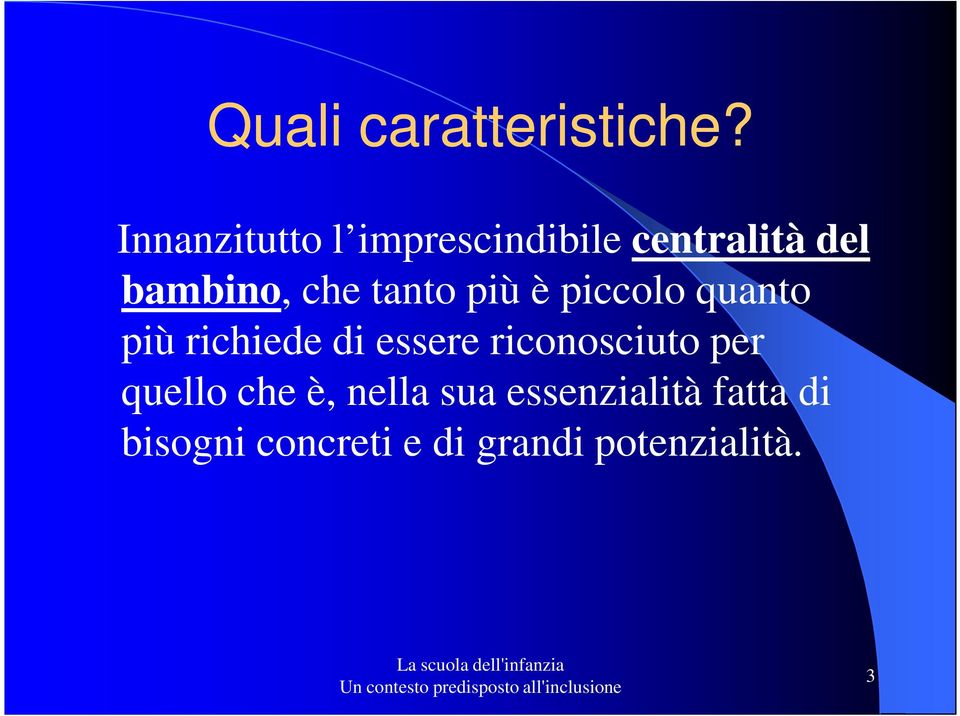 tanto più è piccolo quanto più richiede di essere