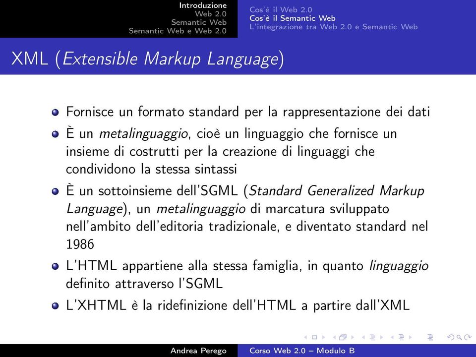 (Standard Generalized Markup Language), un metalinguaggio di marcatura sviluppato nell ambito dell editoria tradizionale, e diventato standard
