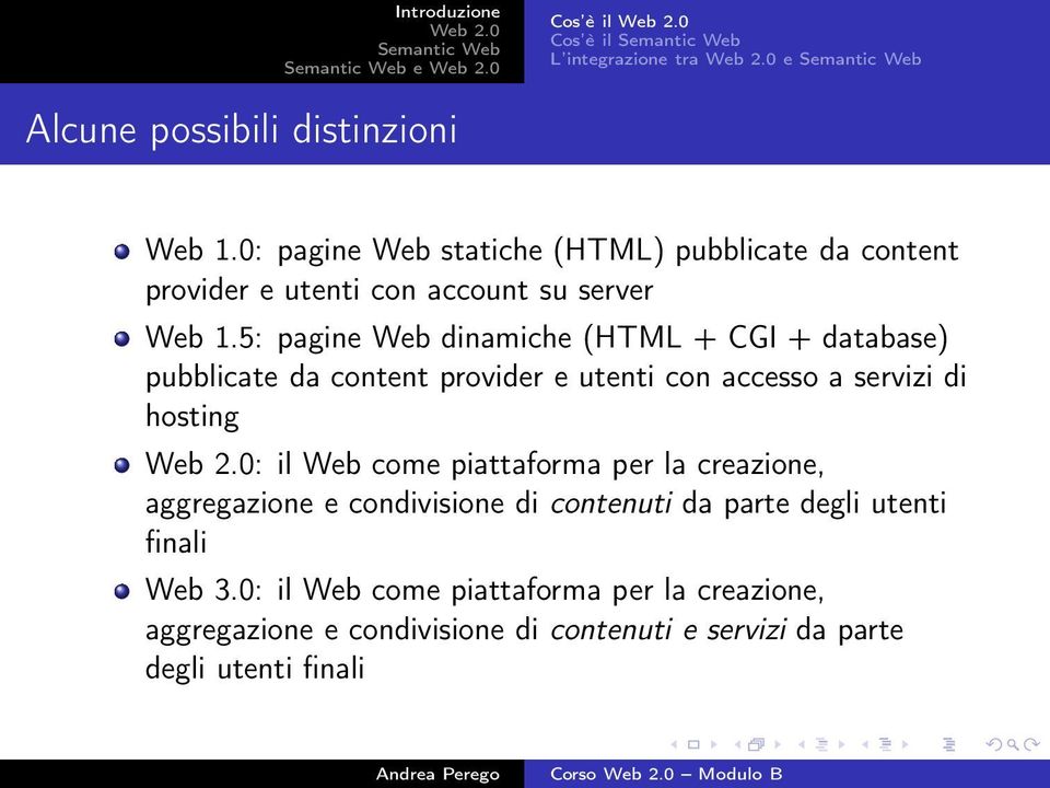 5: pagine Web dinamiche (HTML + CGI + database) pubblicate da content provider e utenti con accesso a servizi di hosting : il Web