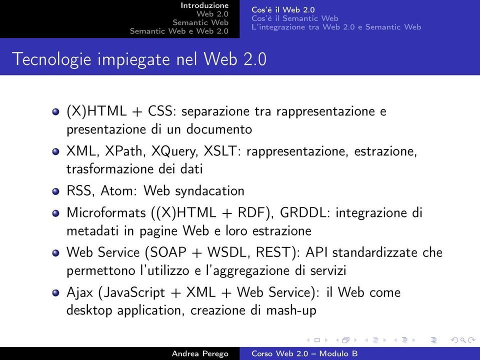 RDF), GRDDL: integrazione di metadati in pagine Web e loro estrazione Web Service (SOAP + WSDL, REST): API standardizzate che