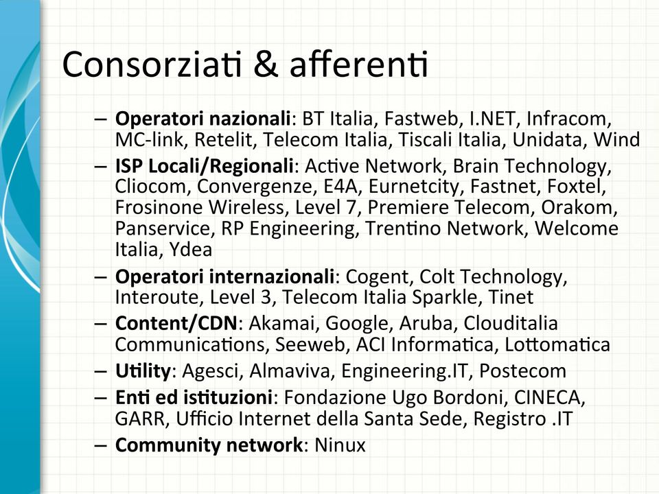 Cliocom,Convergenze,E4A,Eurnetcity,Fastnet,Foxtel, FrosinoneWireless,Level7,PremiereTelecom,Orakom, Panservice,RPEngineering,TrenBnoNetwork,Welcome Italia,Ydea