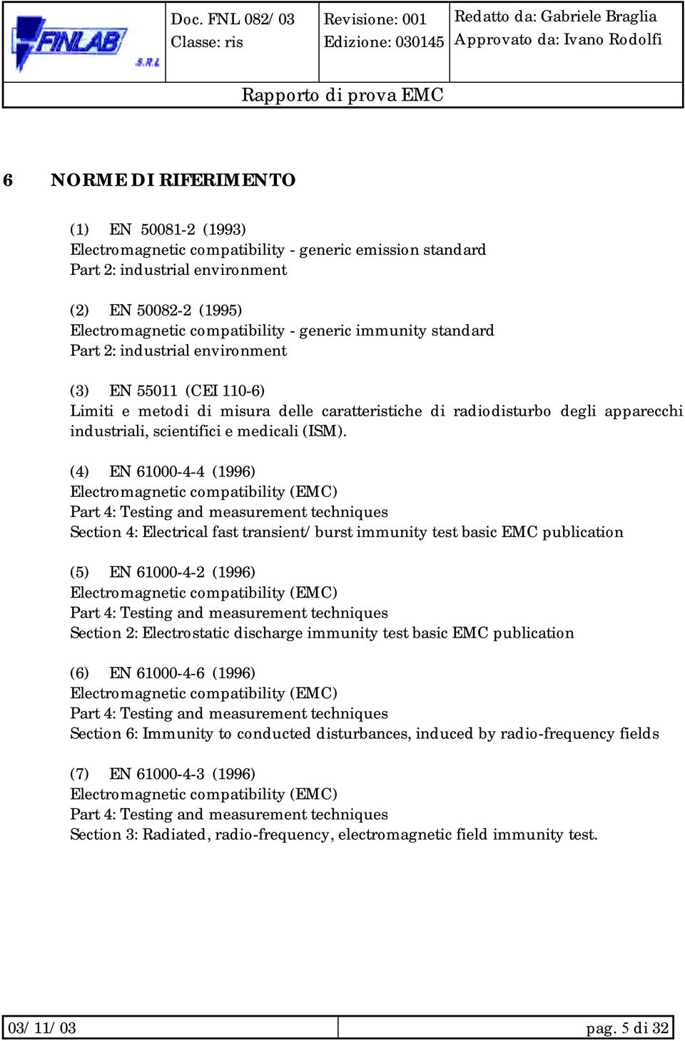 (4) EN 61000-4-4 (1996) Electromagnetic compatibility (EMC) Part 4: Testing and measurement techniques Section 4: Electrical fast transient/burst immunity test basic EMC publication (5) EN 61000-4-2