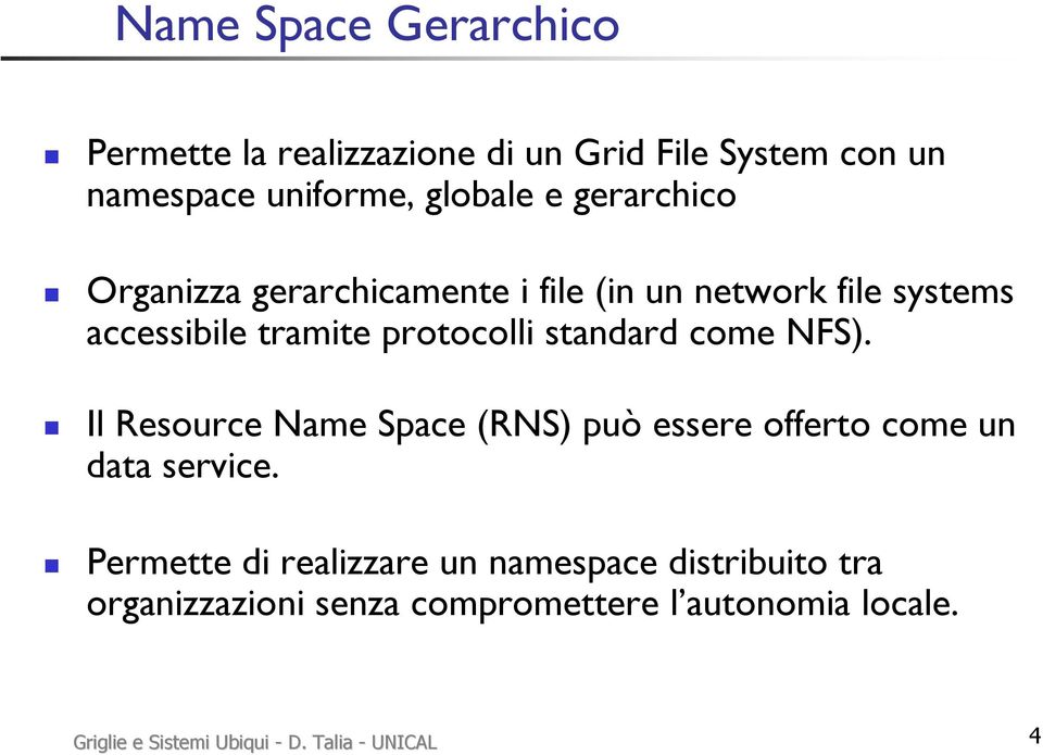 come NFS). Il Resource Name Space (RNS) può essere offerto come un data service.