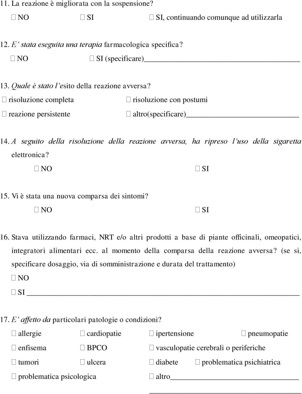 A seguito della risoluzione della reazione avversa, ha ripreso l uso della sigaretta elettronica? 15. Vi è stata una nuova comparsa dei sintomi? 16.