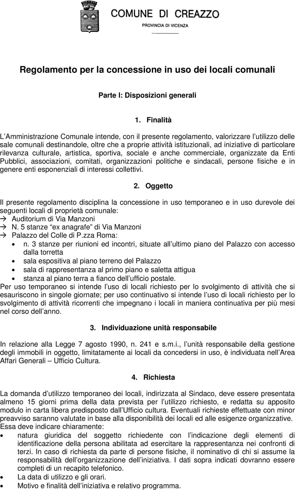 particolare rilevanza culturale, artistica, sportiva, sociale e anche commerciale, organizzate da Enti Pubblici, associazioni, comitati, organizzazioni politiche e sindacali, persone fisiche e in