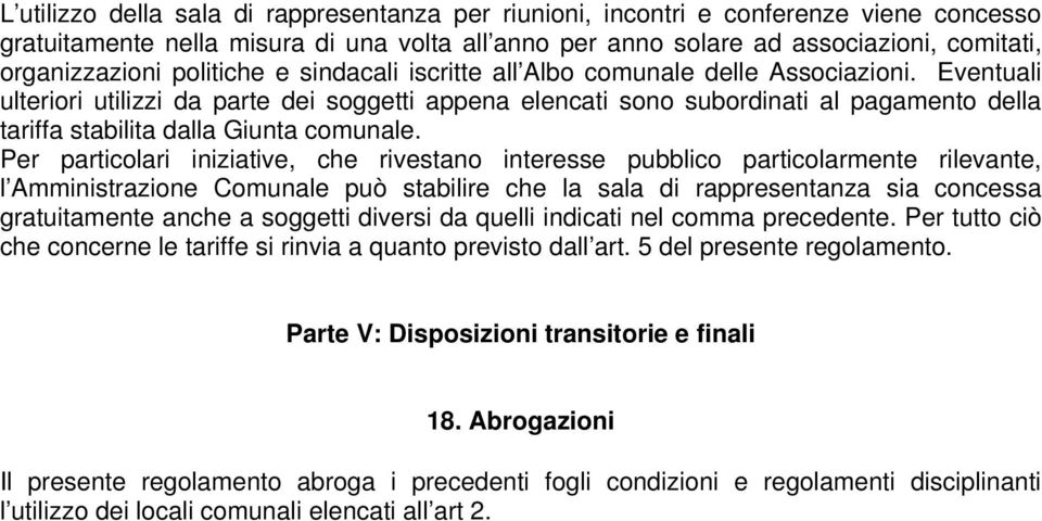 Eventuali ulteriori utilizzi da parte dei soggetti appena elencati sono subordinati al pagamento della tariffa stabilita dalla Giunta comunale.