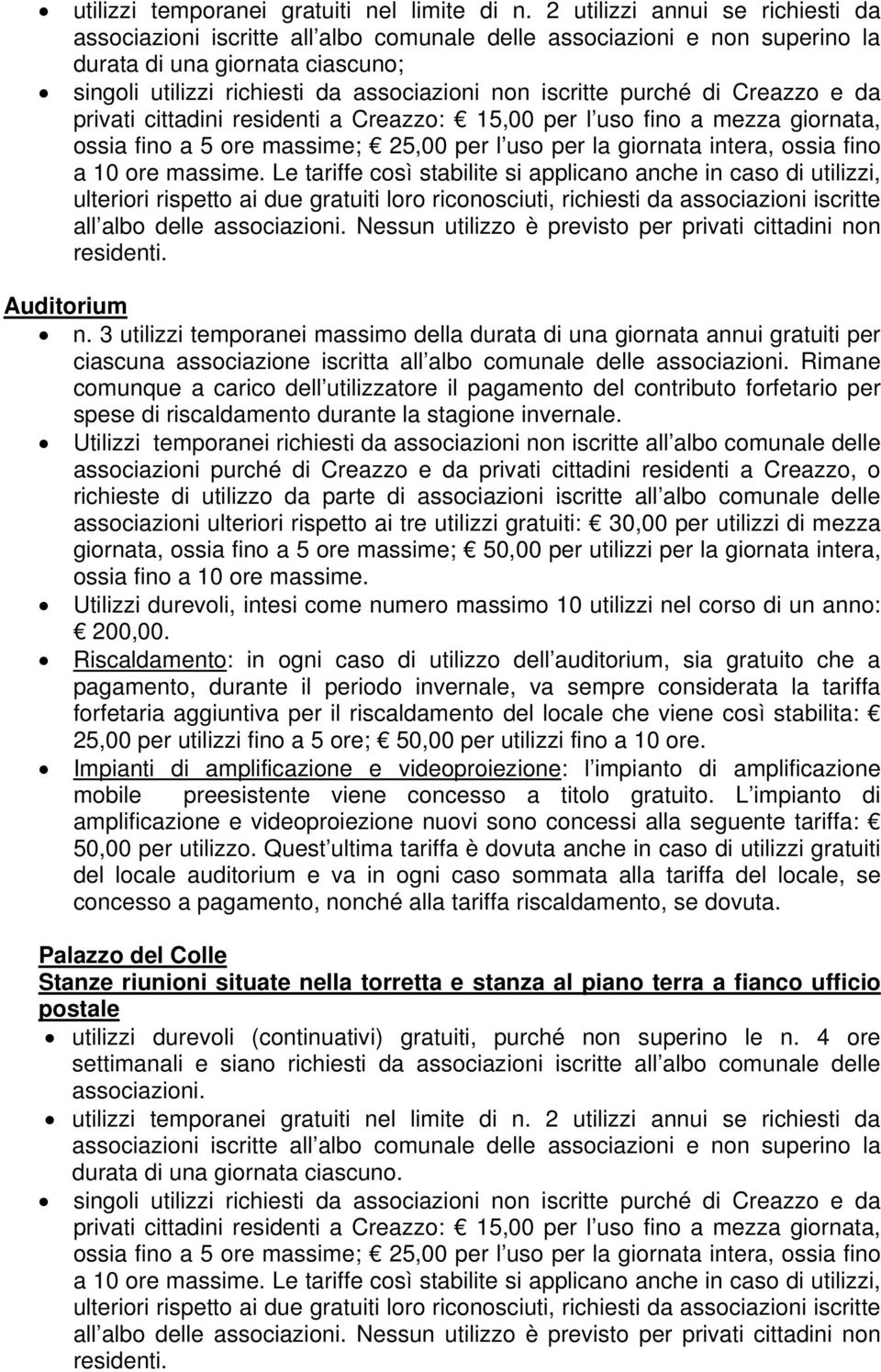 purché di Creazzo e da privati cittadini residenti a Creazzo: 15,00 per l uso fino a mezza giornata, ossia fino a 5 ore massime; 25,00 per l uso per la giornata intera, ossia fino a 10 ore massime.