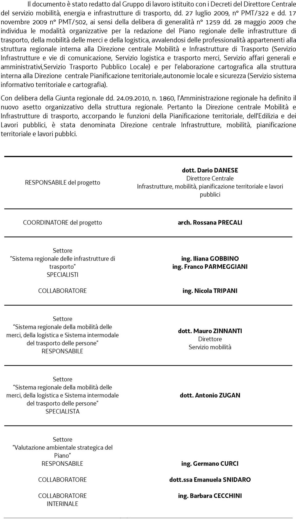 28 maggio 2009 che individua le modalità organizzative per la redazione del Piano regionale delle infrastrutture di trasporto, della mobilità delle merci e della logistica, avvalendosi delle