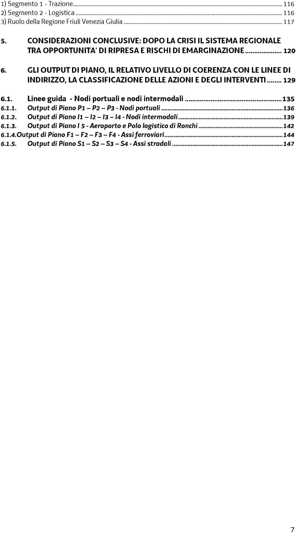 GLI OUTPUT DI PIANO, IL RELATIVO LIVELLO DI COERENZA CON LE LINEE DI INDIRIZZO, LA CLASSIFICAZIONE DELLE AZIONI E DEGLI INTERVENTI... 129 6.1. Linee guida - Nodi portuali e nodi intermodali.