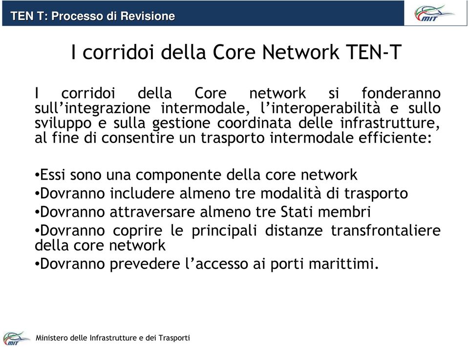 intermodale efficiente: Essi sono una componente della core network Dovranno includere almeno tre modalità di trasporto Dovranno