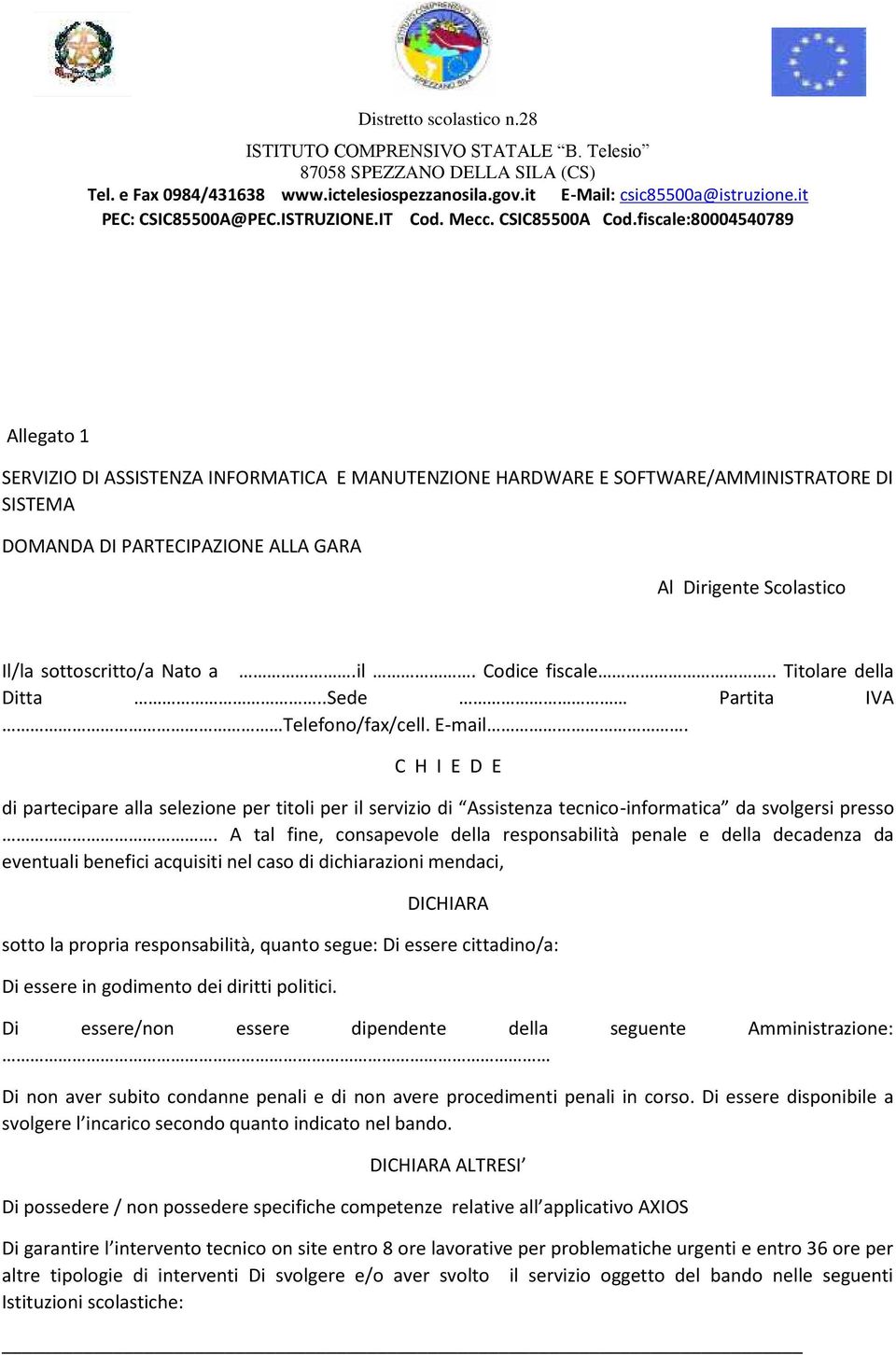 C H I E D E di partecipare alla selezione per titoli per il servizio di Assistenza tecnico-informatica da svolgersi presso.