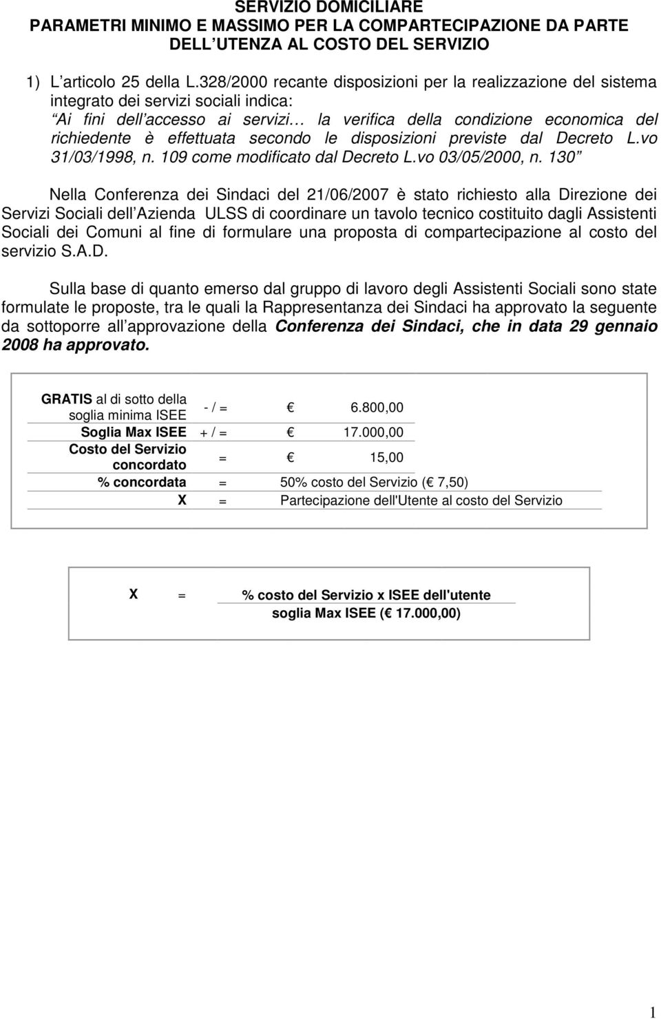 effettuata secondo le disposizioni previste dal Decreto L.vo 31/03/1998, n. 109 come modificato dal Decreto L.vo 03/05/2000, n.