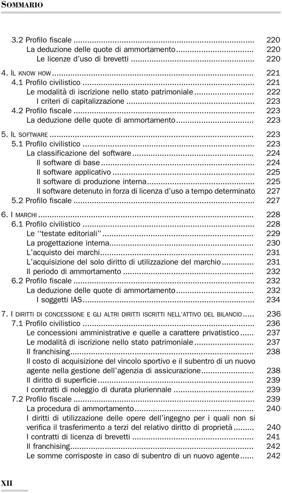 IL SOFTWARE... 223 5.1 Profilo civilistico... 223 La classificazione del software... 224 Il software di base... 224 Il software applicativo... 225 Il software di produzione interna.