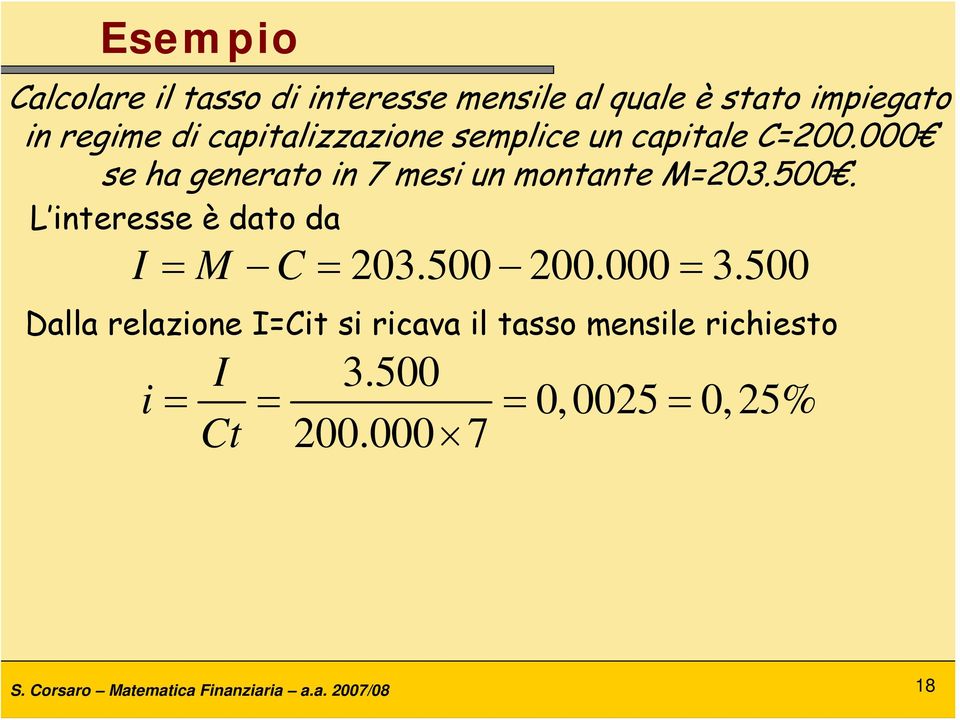 L interesse è dato da I = M C = 203.500 200.000 = 3.