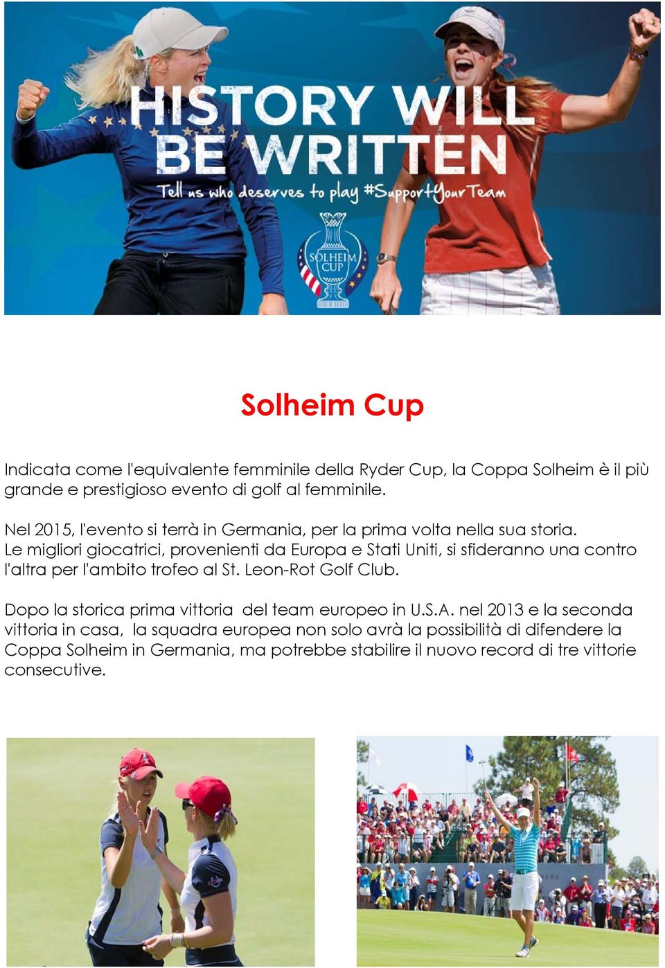 Le migliori giocatrici, provenienti da Europa e Stati Uniti, si sfideranno una contro l'altra per l'ambito trofeo al St. Leon-Rot Golf Club.