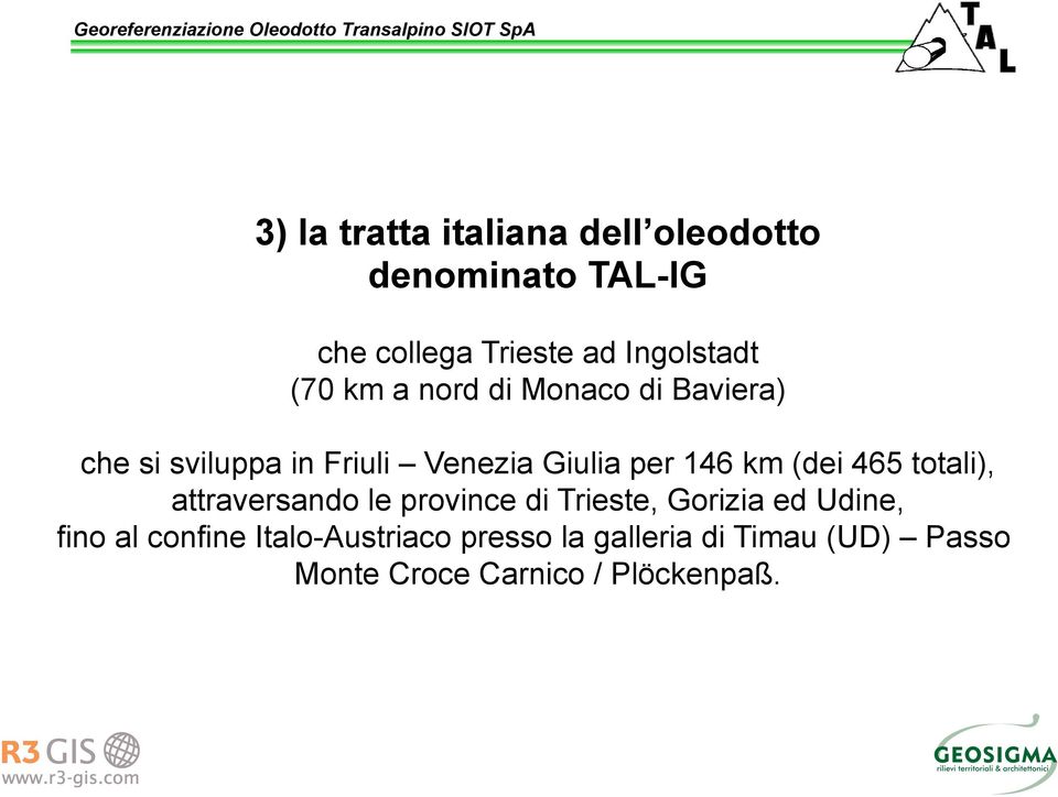 (dei 465 totali), attraversando le province di Trieste, Gorizia ed Udine, fino al