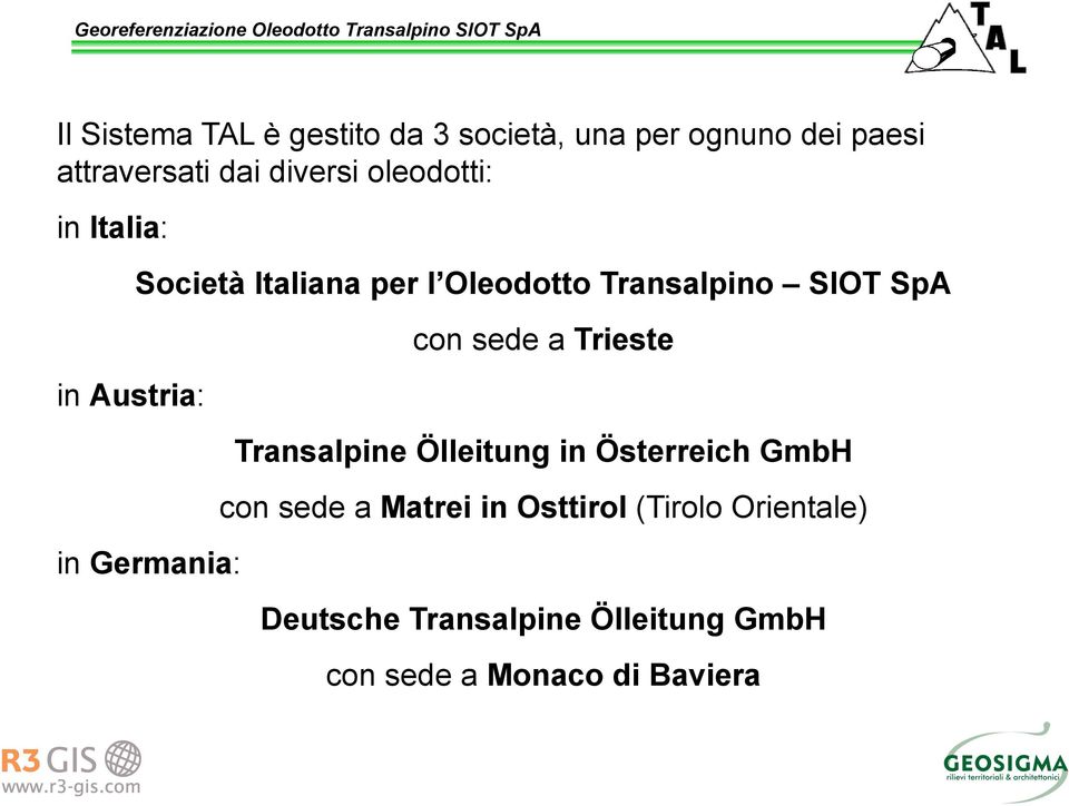 Germania: con sede a Trieste Transalpine Ölleitung in Österreich GmbH con sede a Matrei in