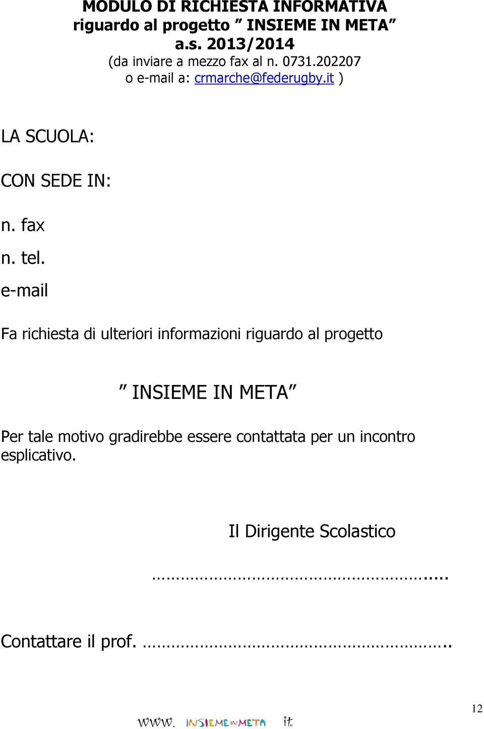 it ) LA SCUOLA: CON SEDE IN: n. fax n. tel.