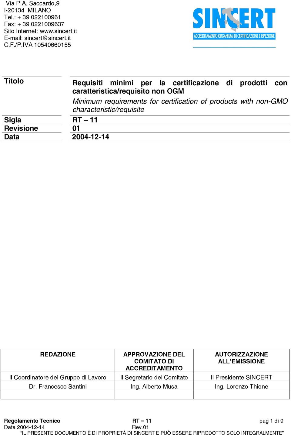 products with non-gmo characteristic/requisite Sigla RT 11 Revisione 01 REDAZIONE APPROVAZIONE DEL COMITATO DI ACCREDITAMENTO AUTORIZZAZIONE ALL EMISSIONE Il