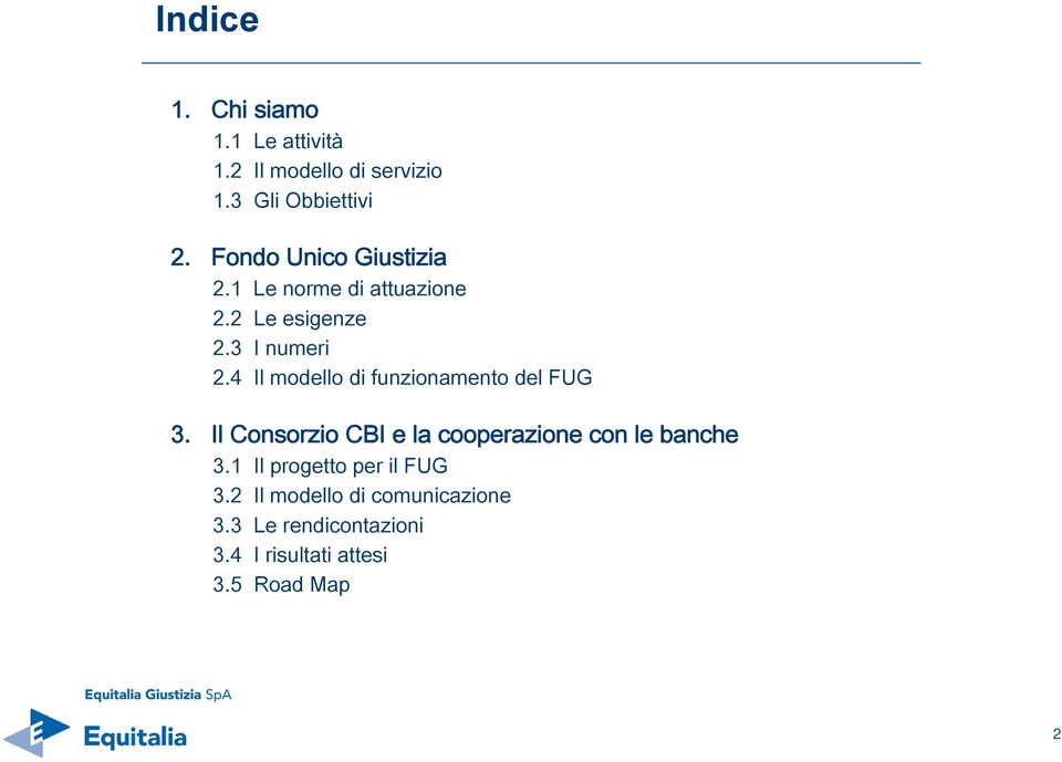 4 Il modello di funzionamento del FUG 3. Il Consorzio CBI e la cooperazione con le banche 3.