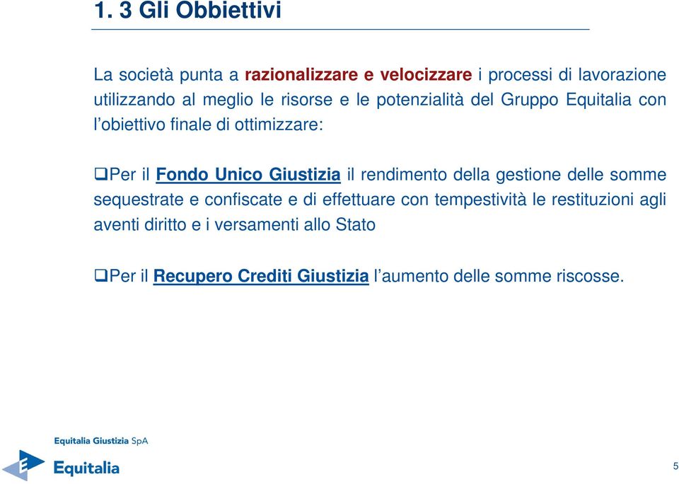 Giustizia il rendimento della gestione delle somme sequestrate e confiscate e di effettuare con tempestività le