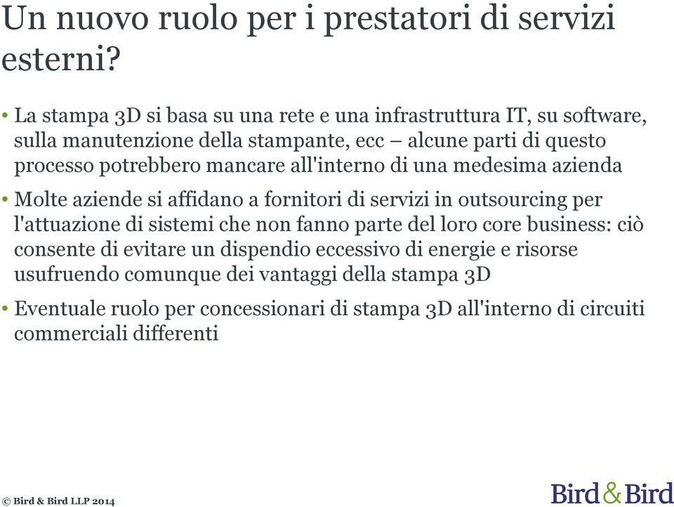 potrebbero mancare all'interno di una medesima azienda Molte aziende si affidano a fornitori di servizi in outsourcing per l'attuazione di sistemi