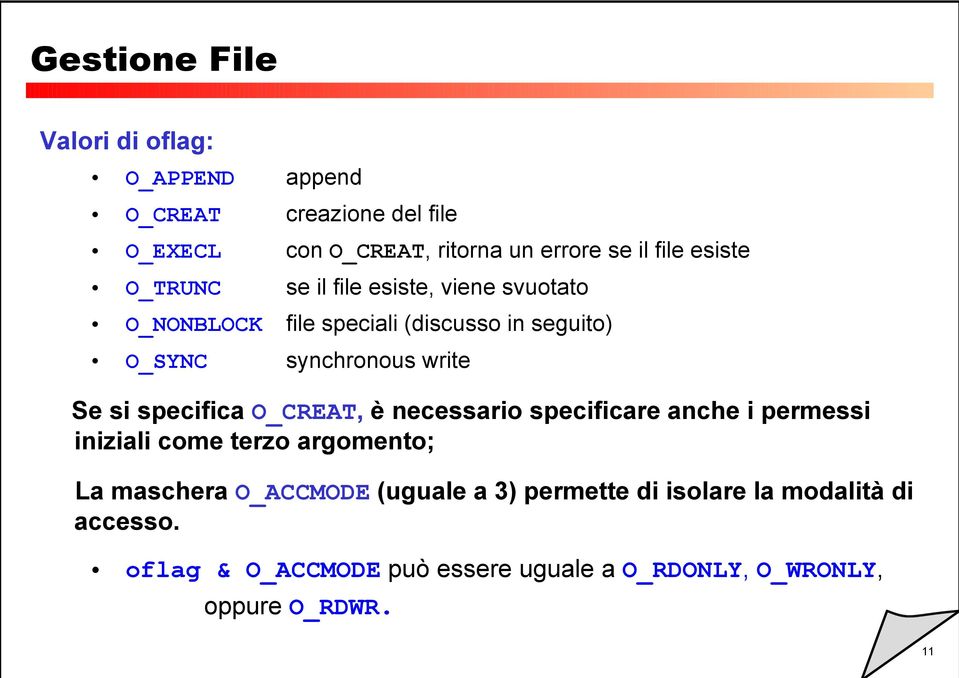 O_CREAT, è necessario specificare anche i permessi iniziali come terzo argomento; La maschera O_ACCMODE (uguale a 3) permette di