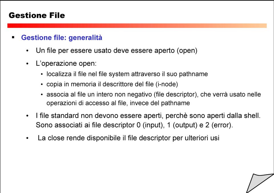 descriptor), che verrà usato nelle operazioni di accesso al file, invece del pathname I file standard non devono essere aperti, perchè sono