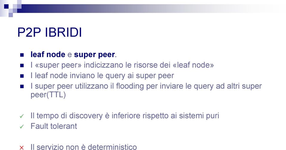 query ai super peer I super peer utilizzano il flooding per inviare le query ad