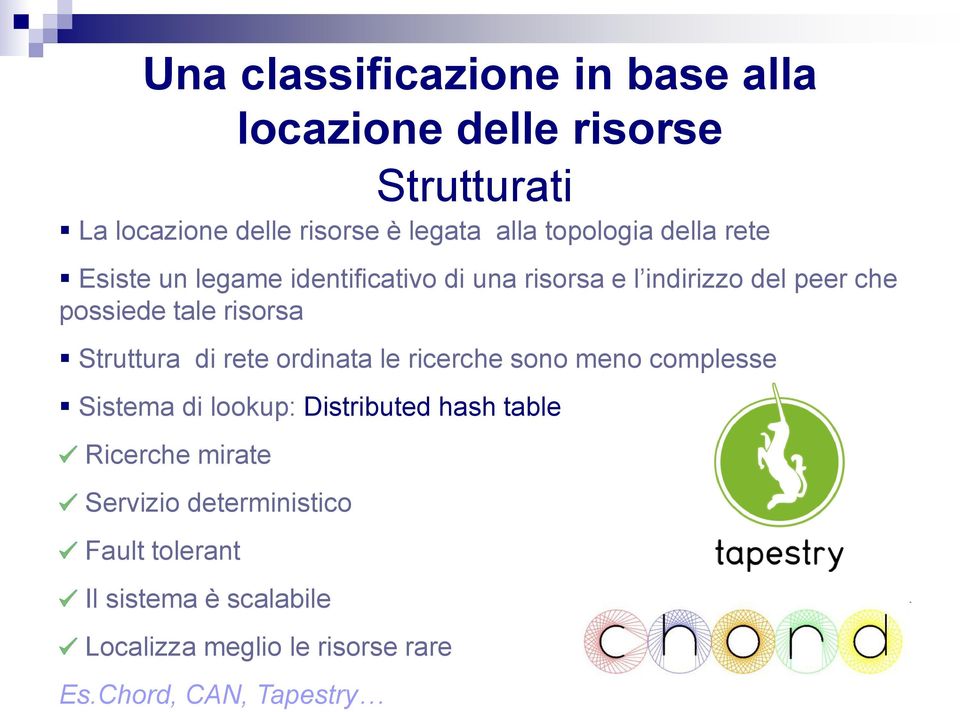 risorsa Struttura di rete ordinata le ricerche sono meno complesse Sistema di lookup: Distributed hash table