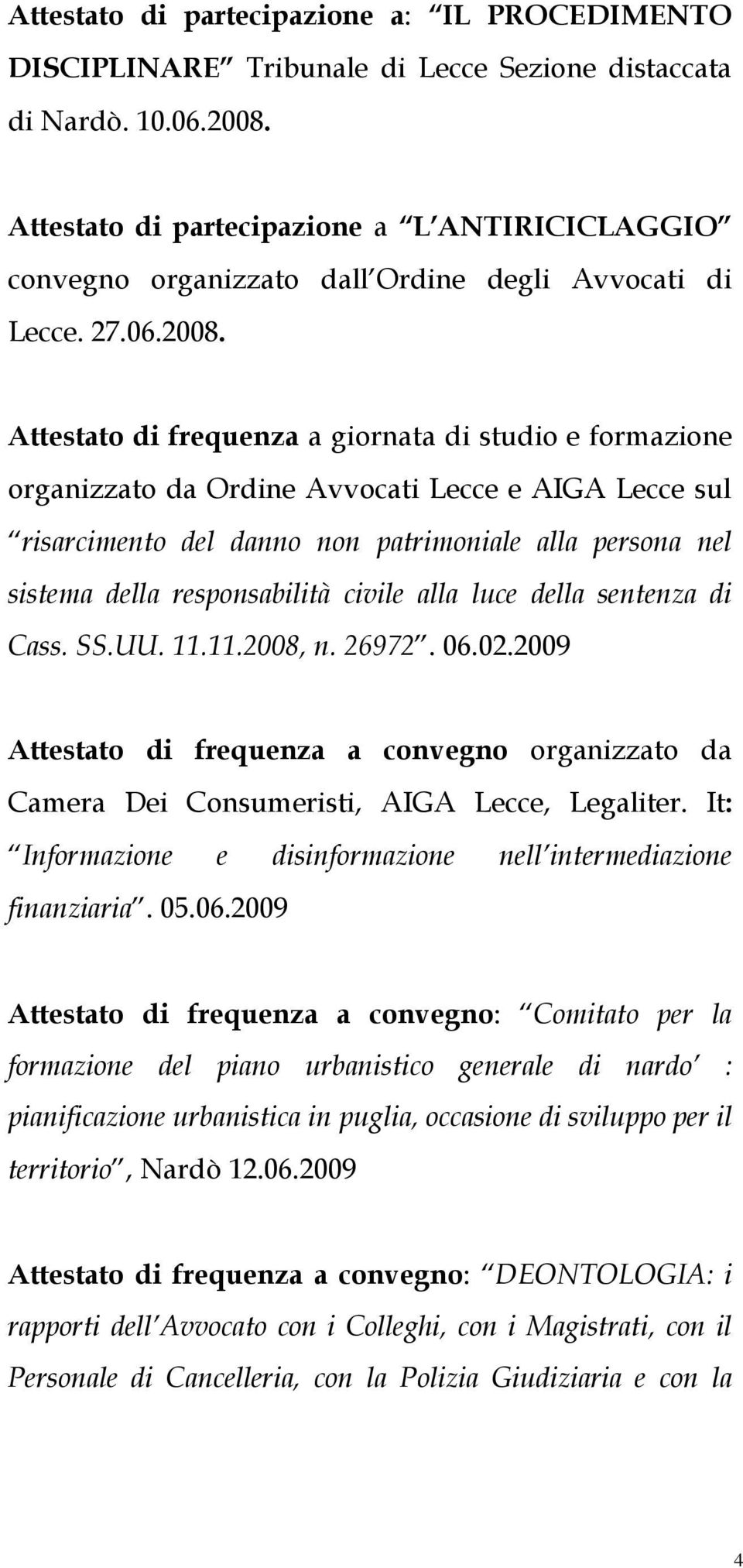 Attestato di frequenza a giornata di studio e formazione organizzato da Ordine Avvocati Lecce e AIGA Lecce sul risarcimento del danno non patrimoniale alla persona nel sistema della responsabilità