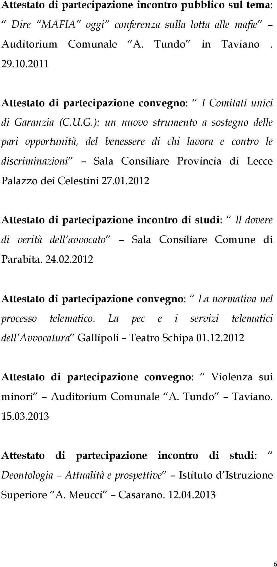 ranzia (C.U.G.): un nuovo strumento a sostegno delle pari opportunità, del benessere di chi lavora e contro le discriminazioni Sala Consiliare Provincia di Lecce Palazzo dei Celestini 27.01.