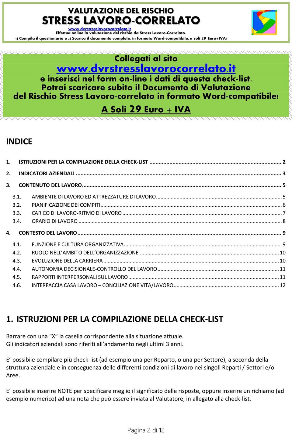 .. 6 3.3. CARICO DI LAVORO-RITMO DI LAVORO... 7 3.4. ORARIO DI LAVORO... 8 4. CONTESTO DEL LAVORO... 9 4.1. FUNZIONE E CULTURA ORGANIZZATIVA... 9 4.2. RUOLO NELL AMBITO DELL ORGANIZZAZIONE... 10 4.3. EVOLUZIONE DELLA CARRIERA.