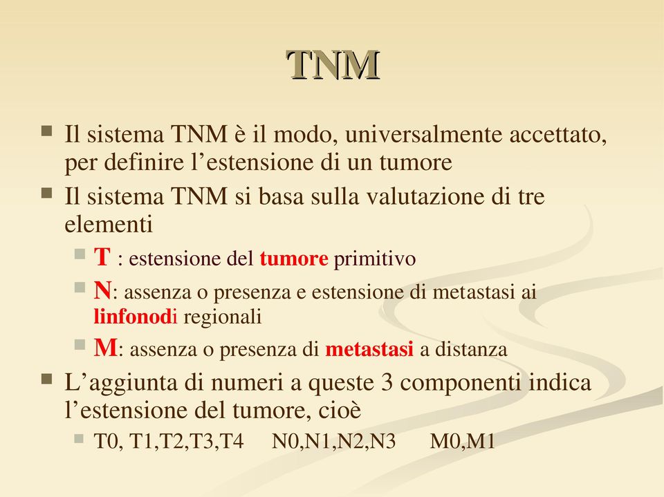 presenza e estensione di metastasi ai linfonodi regionali M: assenza o presenza di metastasi a distanza