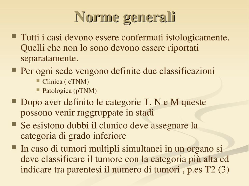 possono venir raggruppate in stadi Se esistono dubbi il clunico deve assegnare la categoria di grado inferiore In caso di tumori