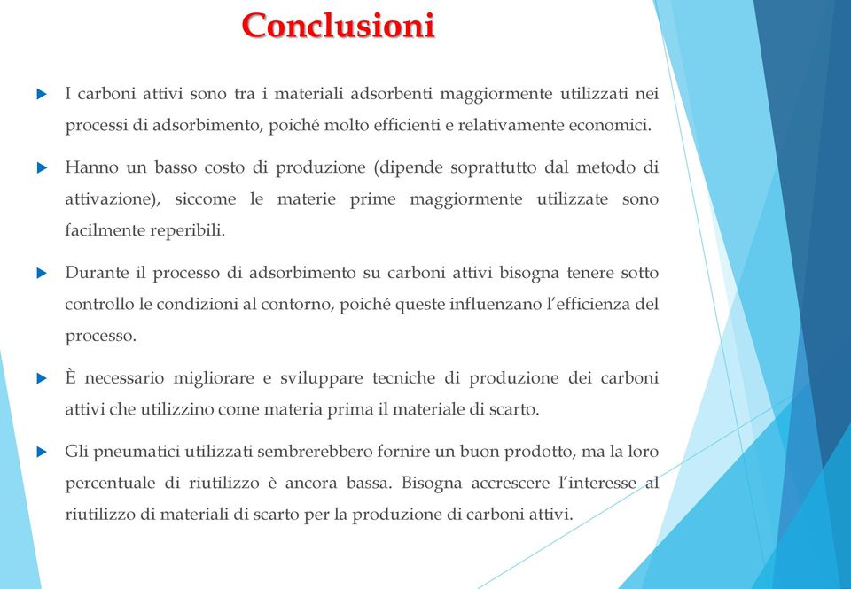 Durante il processo di adsorbimento su carboni attivi bisogna tenere sotto controllo le condizioni al contorno, poiché queste influenzano l efficienza del processo.